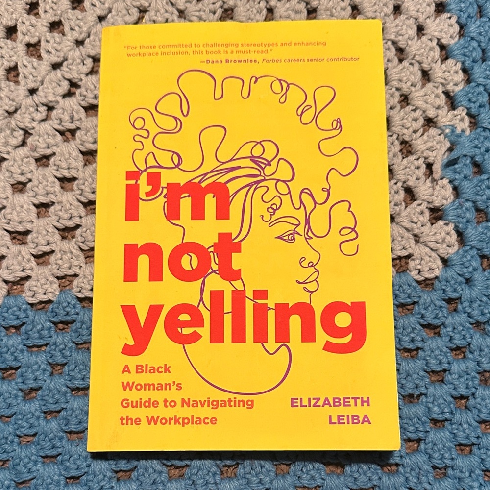 i’m not yelling: A Black Woman’s Guide to Navigating the Workplace